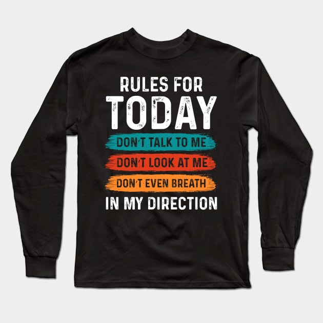 Rules for today: don’t talk to me, don’t look at me, don’t even breath in my direction Long Sleeve T-Shirt by Fun Planet